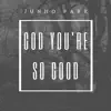 Junho Park - God You're So Good - Single